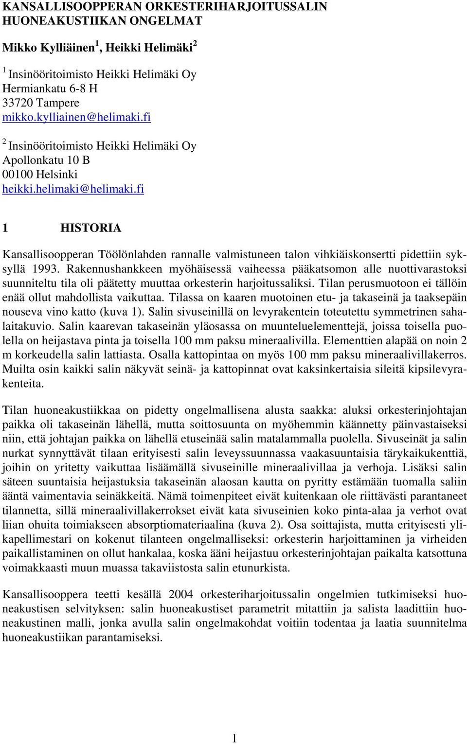fi HISTORIA Kansallisoopperan Töölönlahden rannalle valmistuneen talon vihkiäiskonsertti pidettiin syksyllä 993.