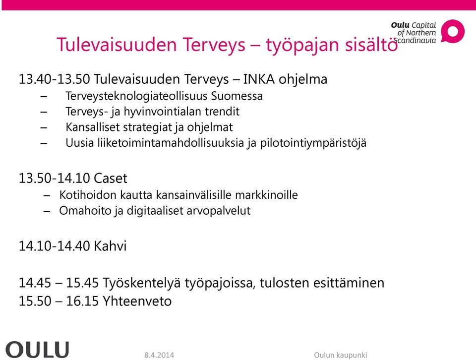 Kansalliset strategiat ja ohjelmat Uusia liiketoimintamahdollisuuksia ja pilotointiympäristöjä 13.50-14.