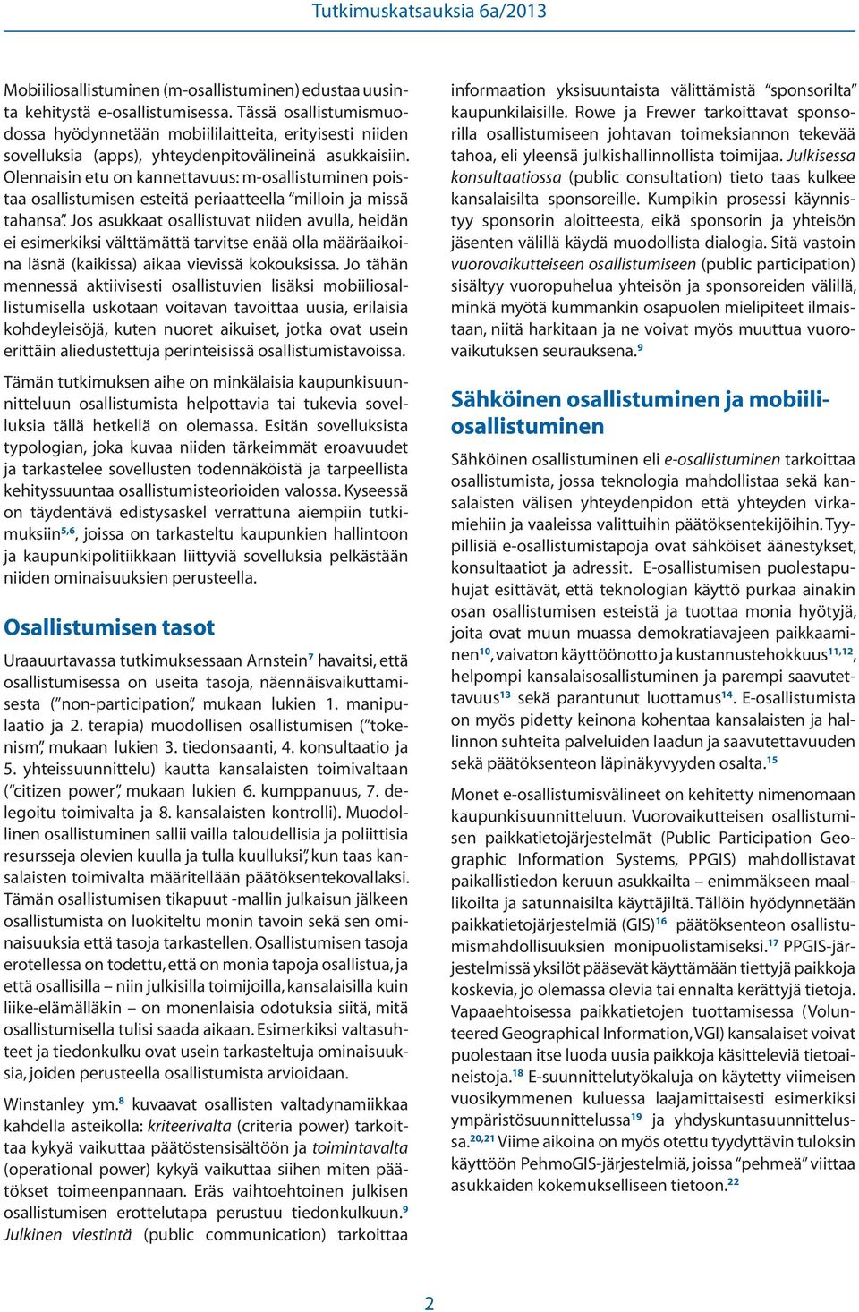 Olennaisin etu on kannettavuus: m-osallistuminen poistaa osallistumisen esteitä periaatteella milloin ja missä tahansa.