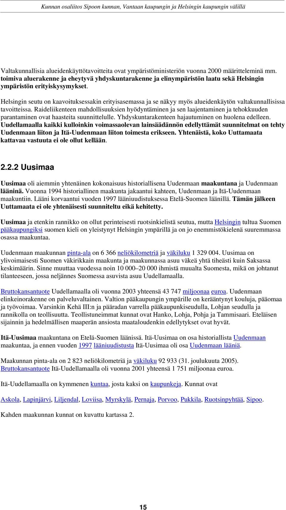 Helsingin seutu on kaavoituksessakin erityisasemassa ja se näkyy myös alueidenkäytön valtakunnallisissa tavoitteissa.