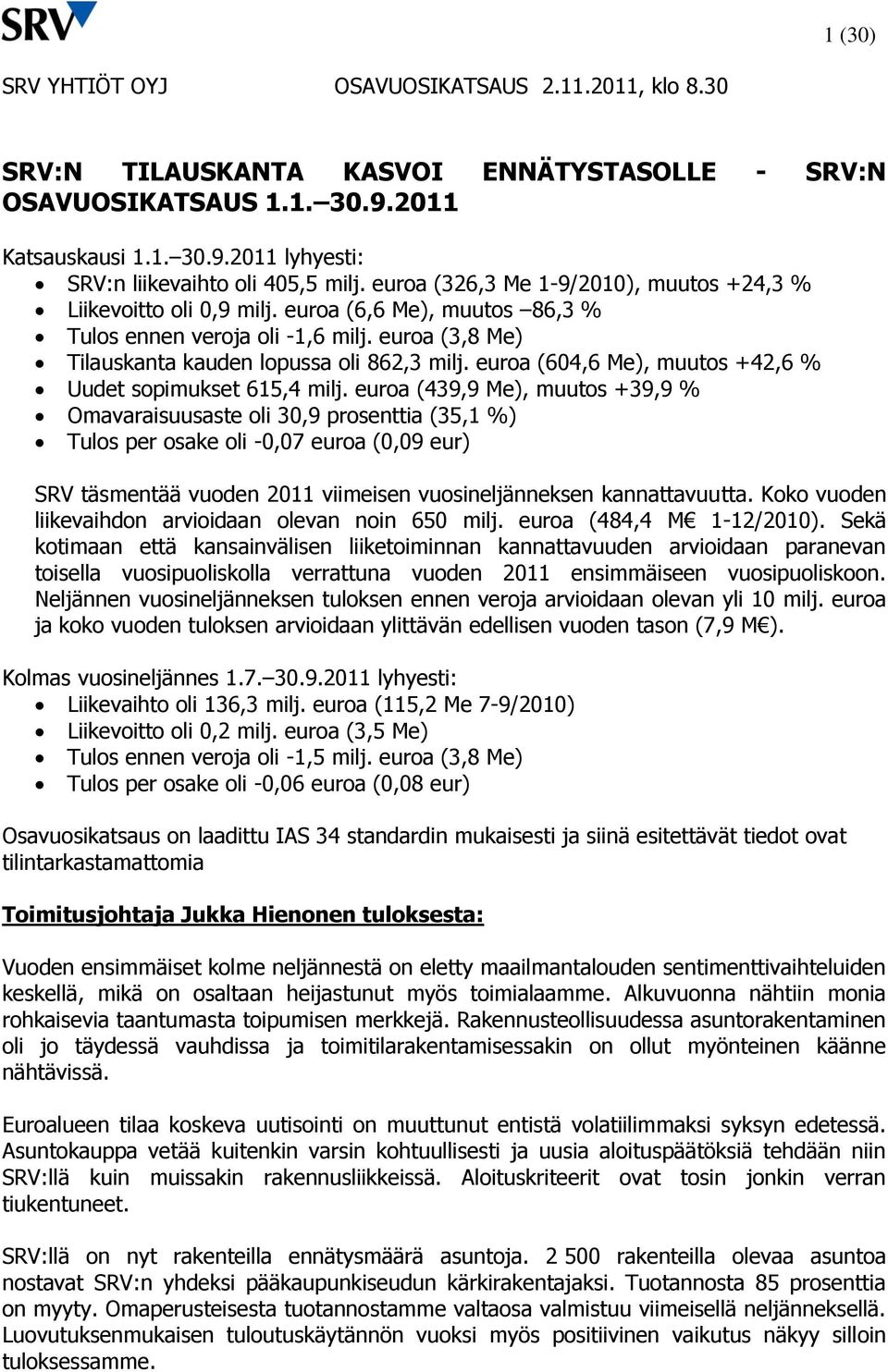 euroa (604,6 Me), muutos +42,6 % Uudet sopimukset 615,4 milj.