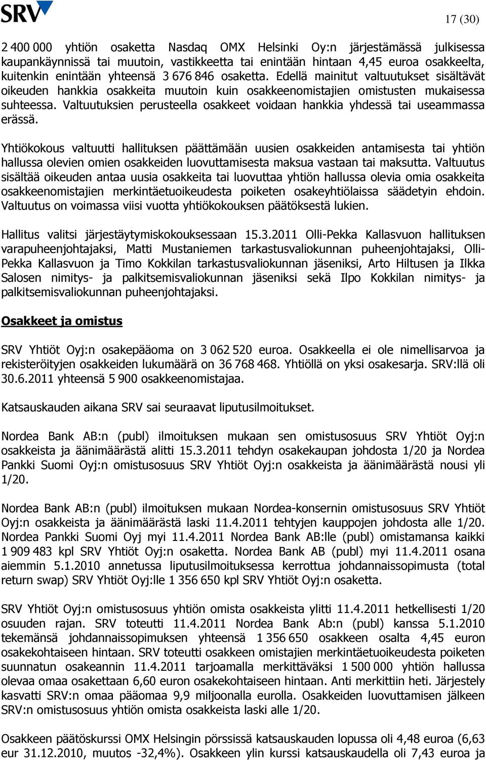Valtuutuksien perusteella osakkeet voidaan hankkia yhdessä tai useammassa erässä.