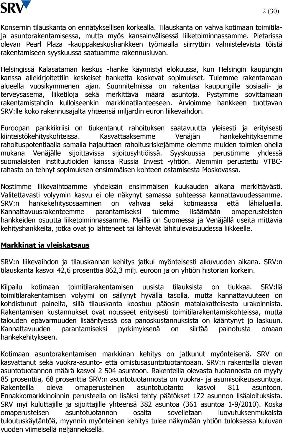 Helsingissä Kalasataman keskus -hanke käynnistyi elokuussa, kun Helsingin kaupungin kanssa allekirjoitettiin keskeiset hanketta koskevat sopimukset. Tulemme rakentamaan alueella vuosikymmenen ajan.