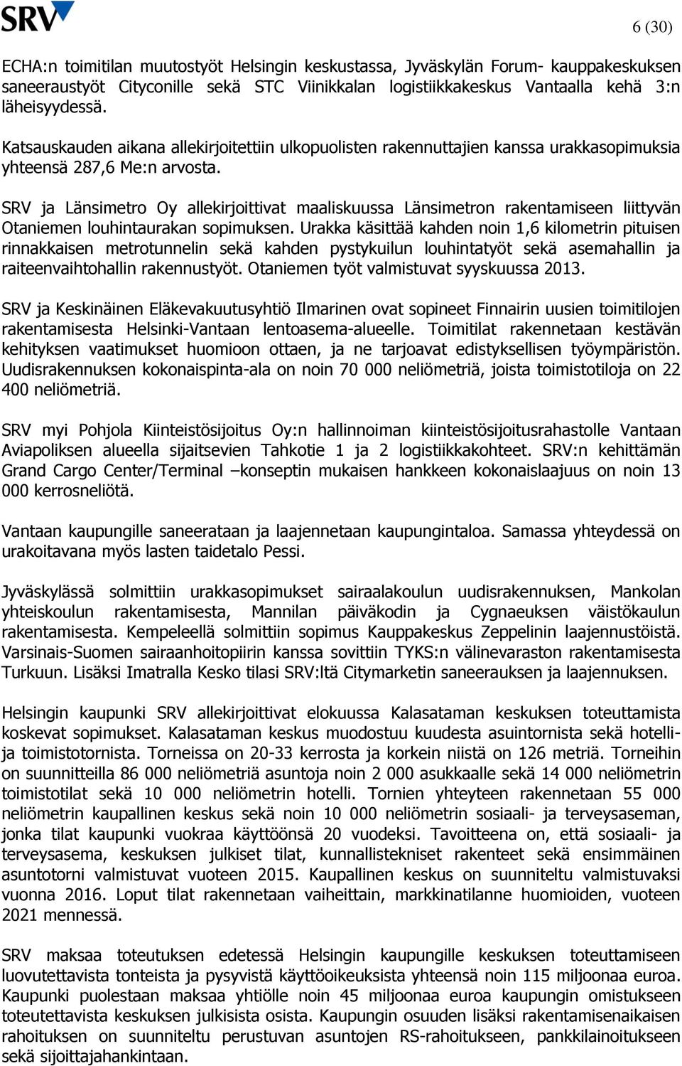 SRV ja Länsimetro Oy allekirjoittivat maaliskuussa Länsimetron rakentamiseen liittyvän Otaniemen louhintaurakan sopimuksen.