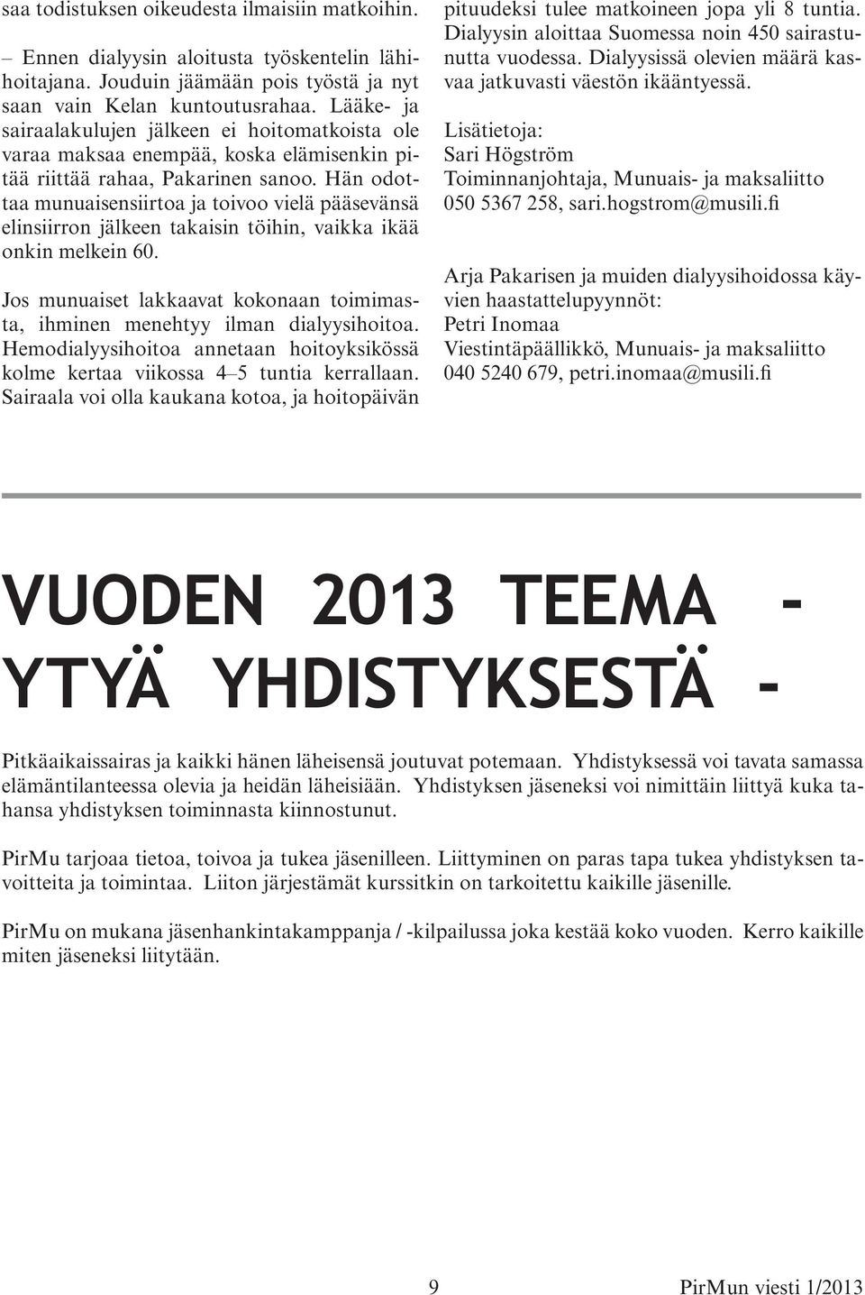 Hän odottaa munuaisensiirtoa ja toivoo vielä pääsevänsä elinsiirron jälkeen takaisin töihin, vaikka ikää onkin melkein 60.