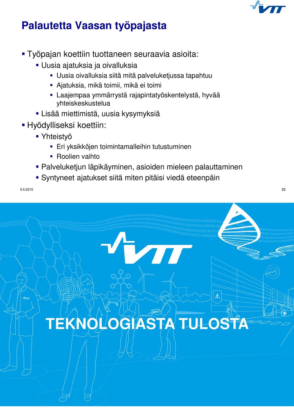 Lisää miettimistä, uusia kysymyksiä Hyödylliseksi koettiin: Yhteistyö Eri yksikköjen toimintamalleihin tutustuminen Roolien vaihto