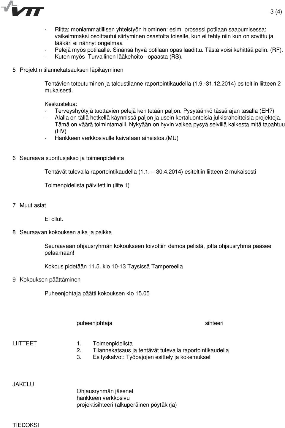 Sinänsä hyvä potilaan opas laadittu. Tästä voisi kehittää pelin. (RF). - Kuten myös Turvallinen lääkehoito opaasta (RS).