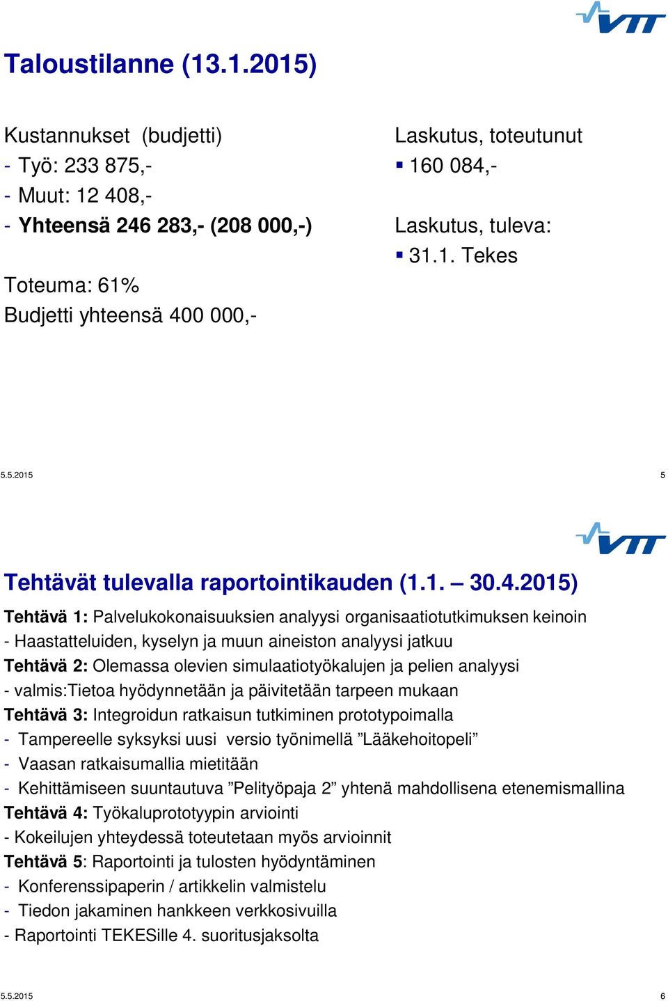 5.2015 5 Tehtävät tulevalla raportointikauden (1.1. 30.4.