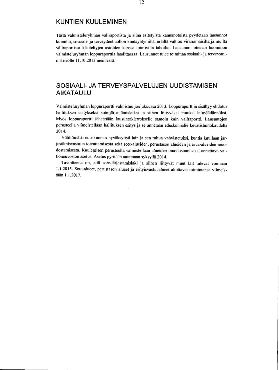 Lausunnot tulee toimiftaa sosiaali-ja terveysministeriaille I l. I 0.20 I 3 mennessii. SOSIAALI- JA TERVEYSPALVELUJEN UUDISTAMISEN AIKATAULU ValmisteluryhmAn loppuraportti valmistuu joulukuussa 2013.