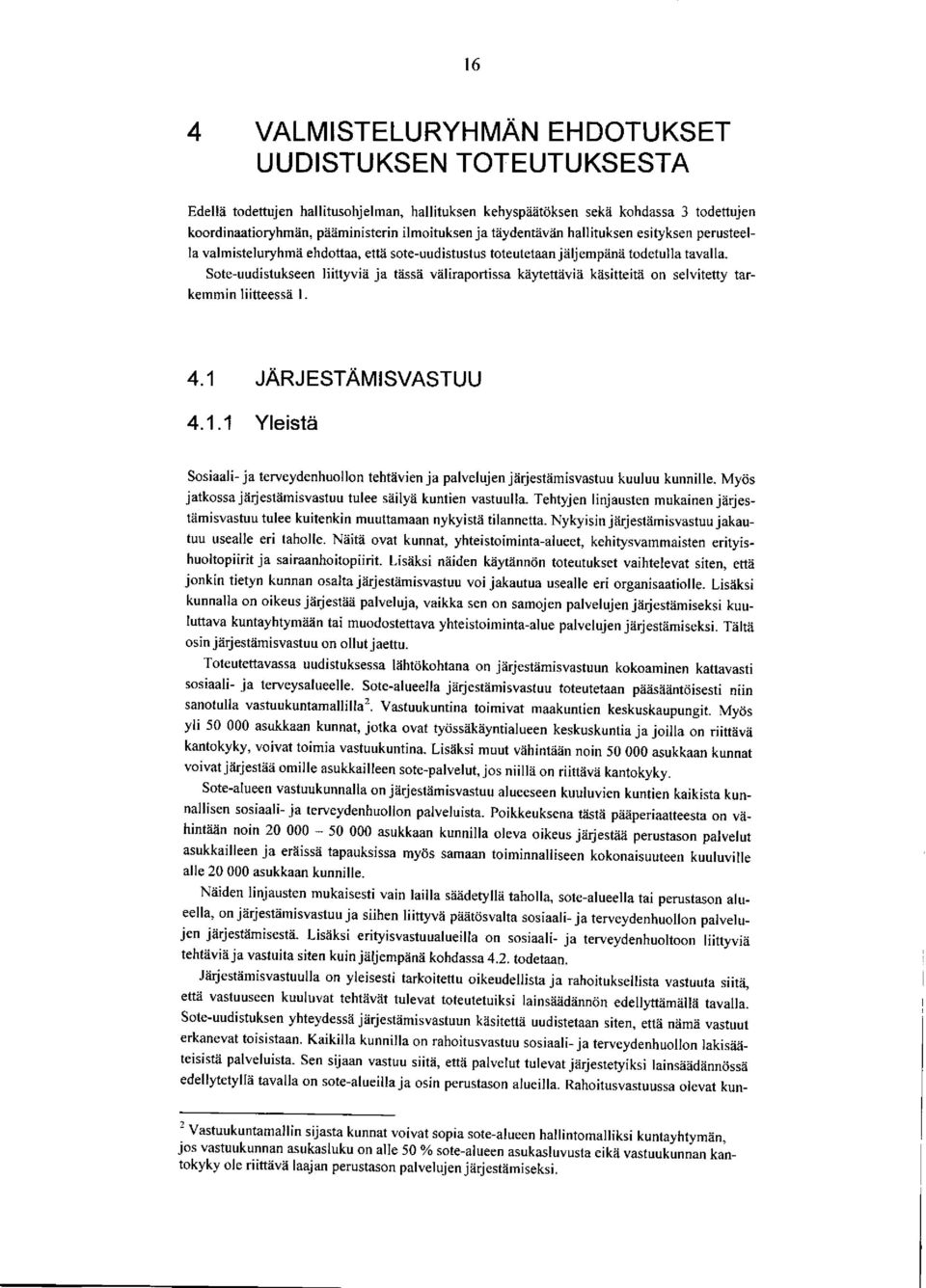 tett?ivia kasitteita on selvitetty tarkemmin liitteesse l. 4.1 JARJESTAMISVASTUU 4.1.1 Yleistd Sosiaali ja terveydenhuollon tehtiivien ja palvelujen jdrjestiimisvastuu kuuluu kunnille.