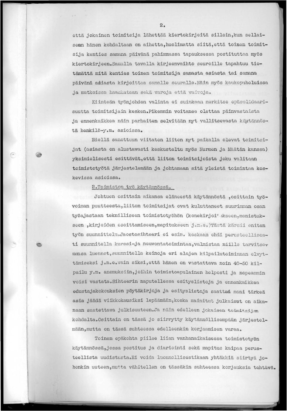 samalla tavalla kirjeenvaihto seuroille tapahtuu tietämättä mitä kenties toinen toimitsija samasta asiasta tai samana päivänä asiasta kirj oi ttaa samalle seuralle enäin myös kaukop11heluissa ja