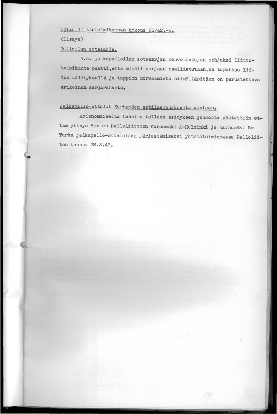 jalkapalloilun sotasarjan neuvottelujen pohjaksi liitto~ toimikunta päätti, että mikäli sarjaan osallistutaan,se tapahtuu liiton välityksellä