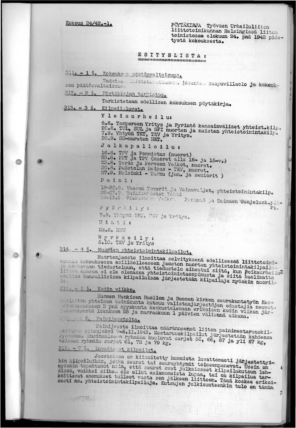 ki1po 20,8, ~ SUL ja 8FI nuorten ja naisten yhteistoimintakilp. 7,9 Yhtymä Ta, TKV ja Yritys. 20~9, S8-maraton HRf, J a 1 kap a 1 1 0 1 1 U I 16~8, TPV ~a Ponnistus (nuoret) 23.8. Pl?