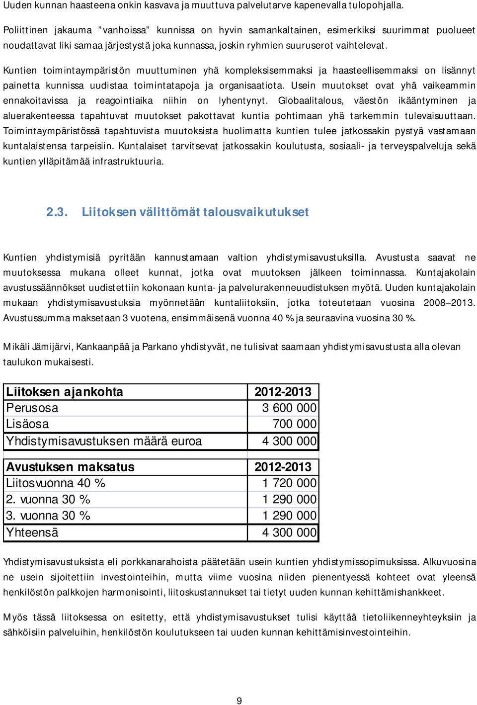 Kuntien toimintaympäristön muuttuminen yhä kompleksisemmaksi ja haasteellisemmaksi on lisännyt painetta kunnissa uudistaa toimintatapoja ja organisaatiota.