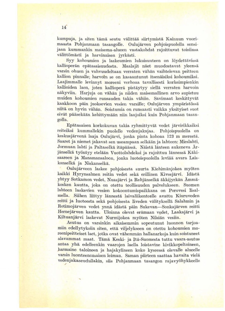 Maal ajit naet muod ost avat yleensa vasin ohuen ja vahvuudeltaan ve aten vahan vaihtelevan peit tec n ka1lion pinnalle; havoin se on kasaautunut itsenaisi ksi kohouniksi.