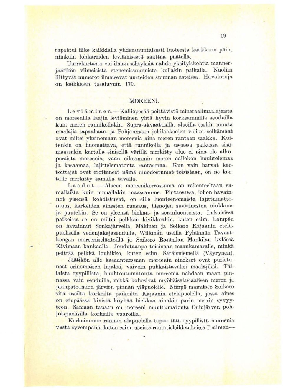 19 MOREEN!. L e v i it III i n e 11.- K alliopeaa peitt.avist a uineaa lim aal ajeist a on moeenilla laajin leviaminen yhta. hyvin kokeammilla seuduilla k uin mee n annikollakin.