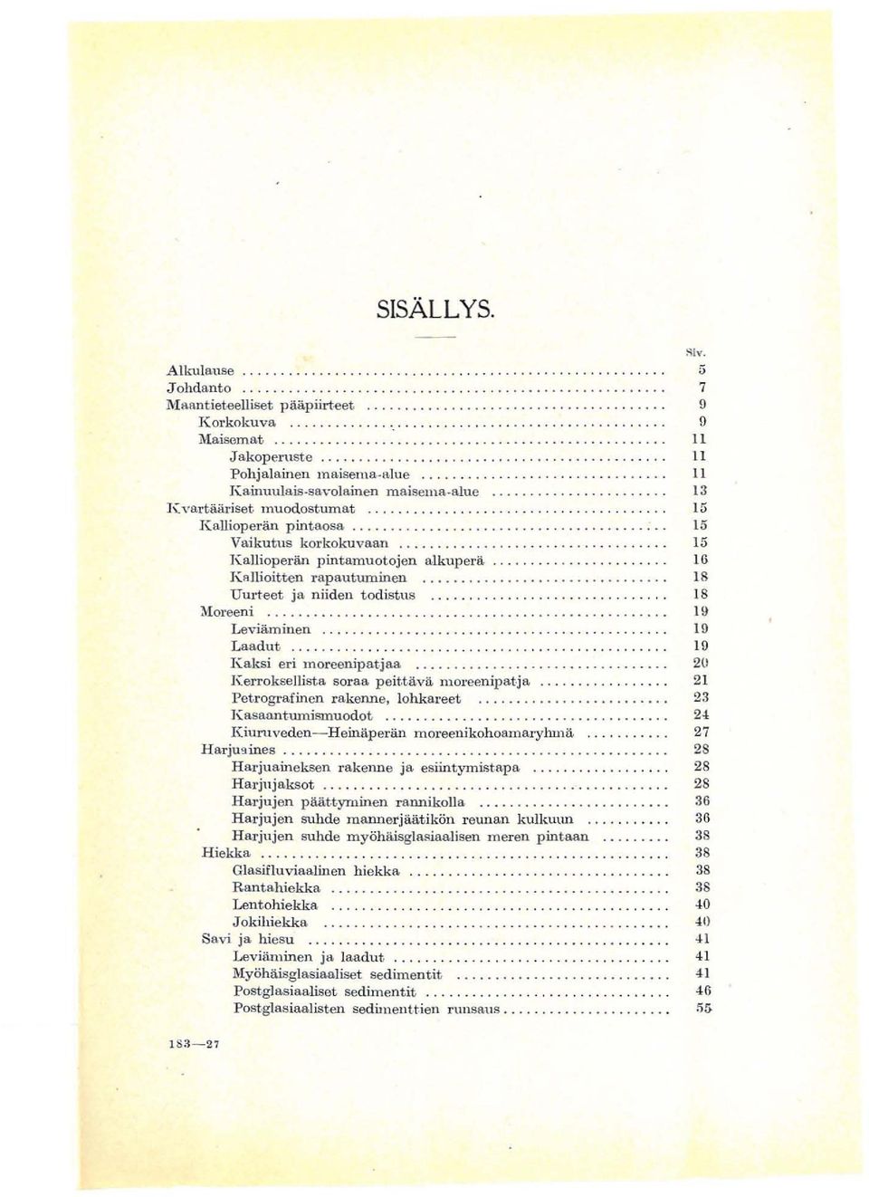 muodoatum at 15 K nlliop ean p intao sa 15 Vai kutus kokokuvaan 15 Kalliopean pint amuotojen alku p ea 16 K al lioit ten apa utuminen 18 Uuteet j u n iiden t odist.ns.