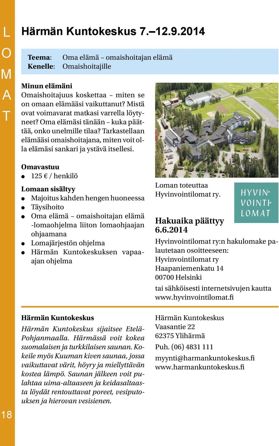 18 mavastuu 125 / henkilö Lomaan sisältyy ajoitus kahden hengen huoneessa äysihoito ma elämä omaishoitajan elämä -lomaohjelma liiton lomaohjaajan ohjaamana Lomajärjestön ohjelma Härmän Kuntokeskuksen