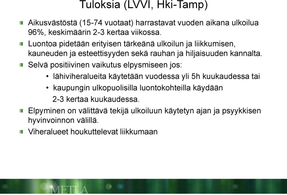 Selvä positiivinen vaikutus elpysmiseen jos: lähiviheralueita käytetään vuodessa yli 5h kuukaudessa tai kaupungin ulkopuolisilla