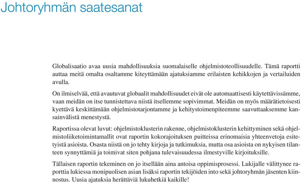 On ilmiselvää, että avautuvat globaalit mahdollisuudet eivät ole automaattisesti käytettävissämme, vaan meidän on itse tunnistettava niistä itsellemme sopivimmat.