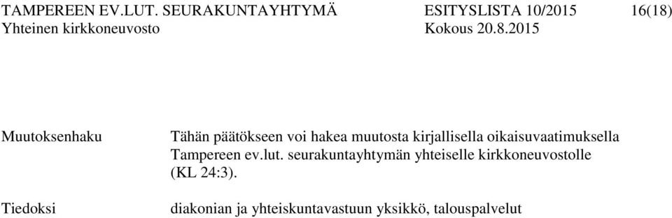 Tähän päätökseen voi hakea muutosta kirjallisella oikaisuvaatimuksella