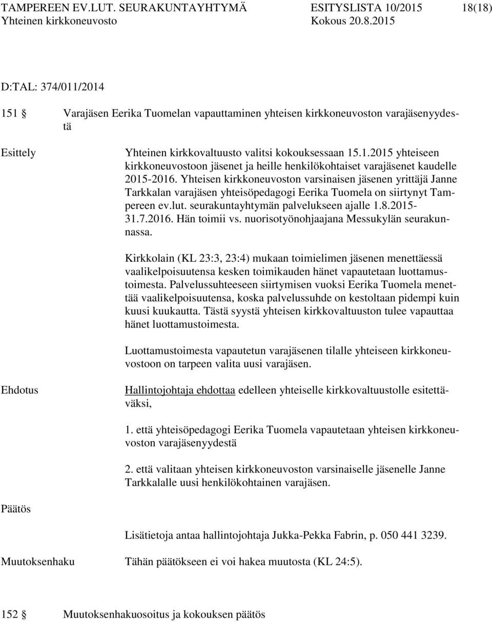 kokouksessaan 15.1.2015 yhteiseen kirkkoneuvostoon jäsenet ja heille henkilökohtaiset varajäsenet kaudelle 2015-2016.