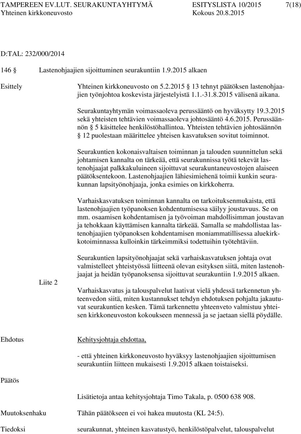 Yhteisten tehtävien johtosäännön 12 puolestaan määrittelee yhteisen kasvatuksen sovitut toiminnot.