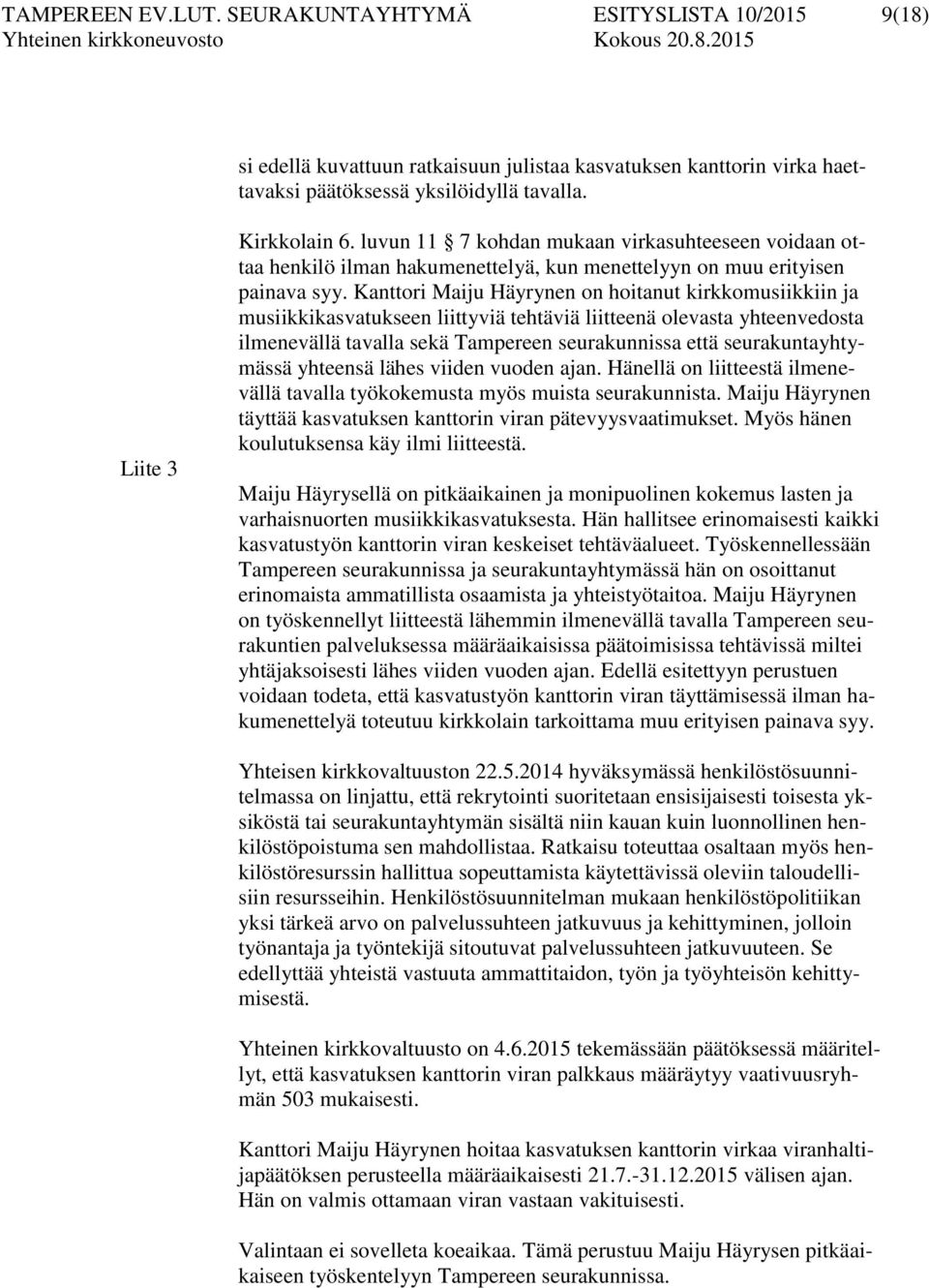 Kanttori Maiju Häyrynen on hoitanut kirkkomusiikkiin ja musiikkikasvatukseen liittyviä tehtäviä liitteenä olevasta yhteenvedosta ilmenevällä tavalla sekä Tampereen seurakunnissa että