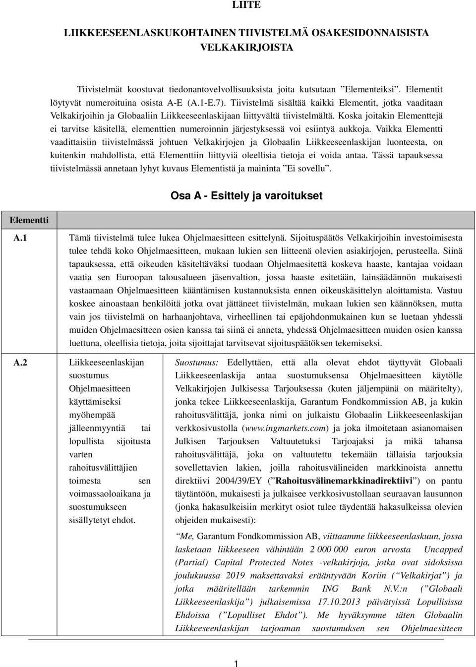 Koska joitakin Elementtejä ei tarvitse käsitellä, elementtien numeroinnin järjestyksessä voi esiintyä aukkoja.