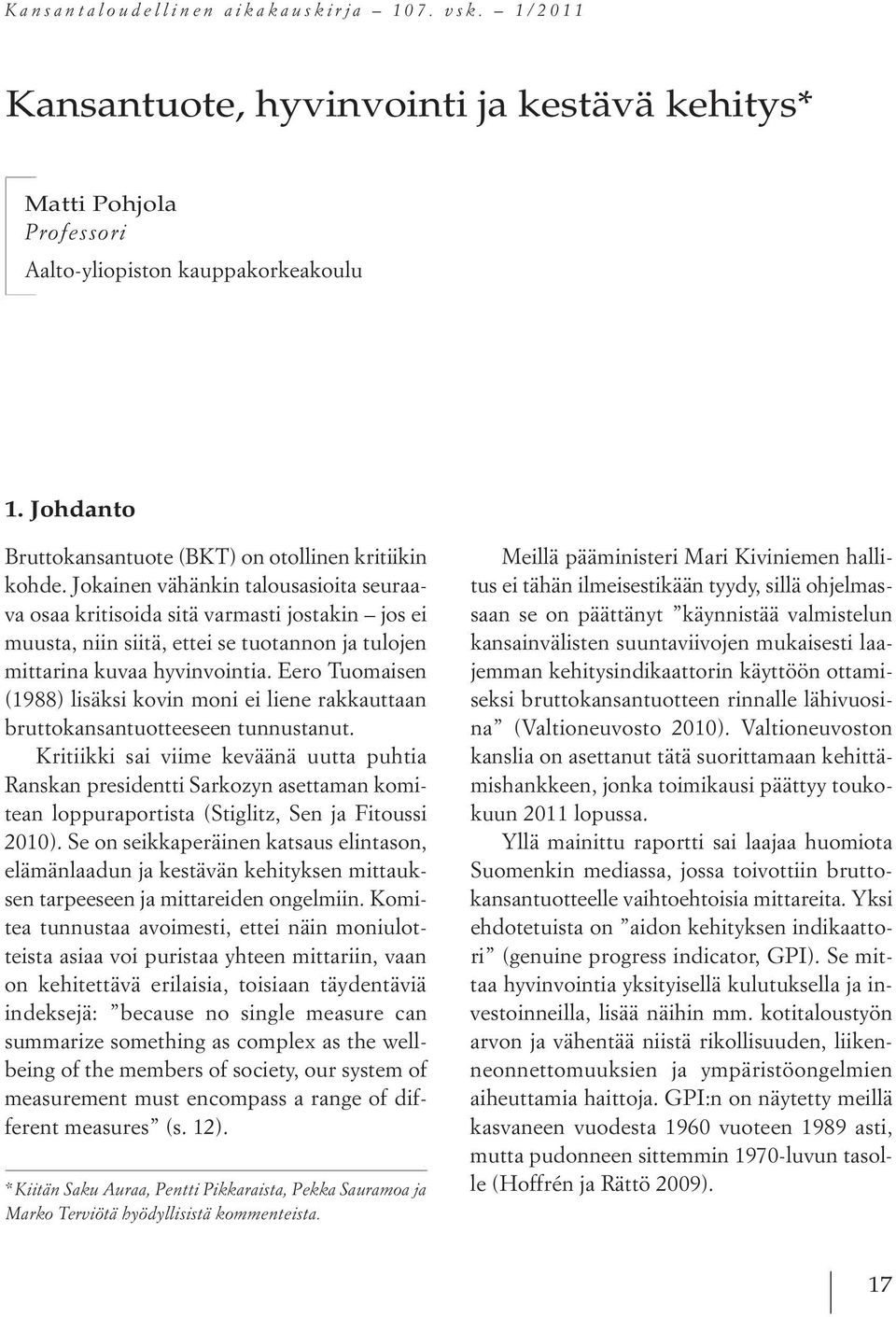 Jokainen vähänkin talousasioita seuraava osaa kritisoida sitä varmasti jostakin jos ei muusta, niin siitä, ettei se tuotannon ja tulojen mittarina kuvaa hyvinvointia.