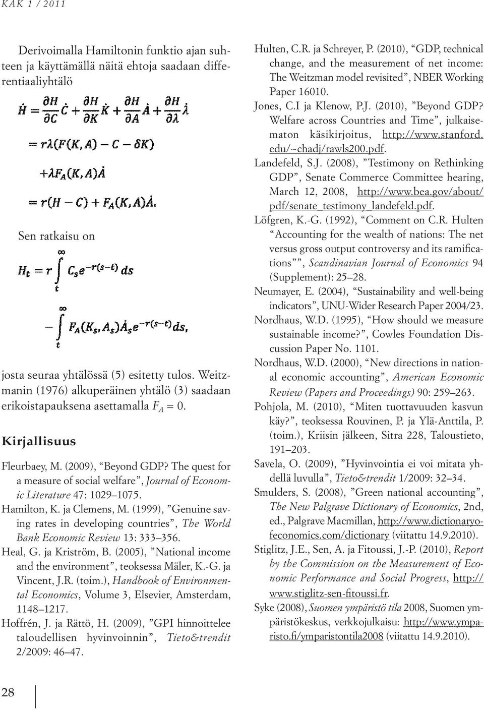 Kirjallisuus t '" -f FA(Ks,As)Åse-r(s-t)ds, t Fleurbaey, M. (2009), Beyond GDP? The quest for a measure of social welfare, Journal of Economic Literature 47: 1029 1075. Hamilton, K. ja Clemens, M.