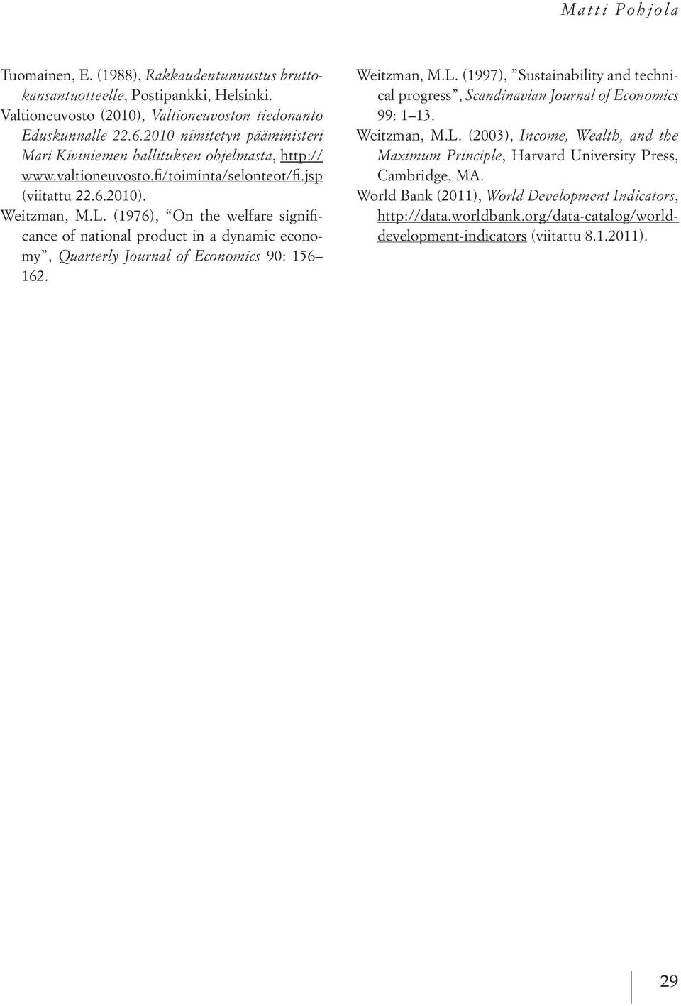(1976), On the welfare significance of national product in a dynamic economy, Quarterly Journal of Economics 90: 156 162. Weitzman, M.L.