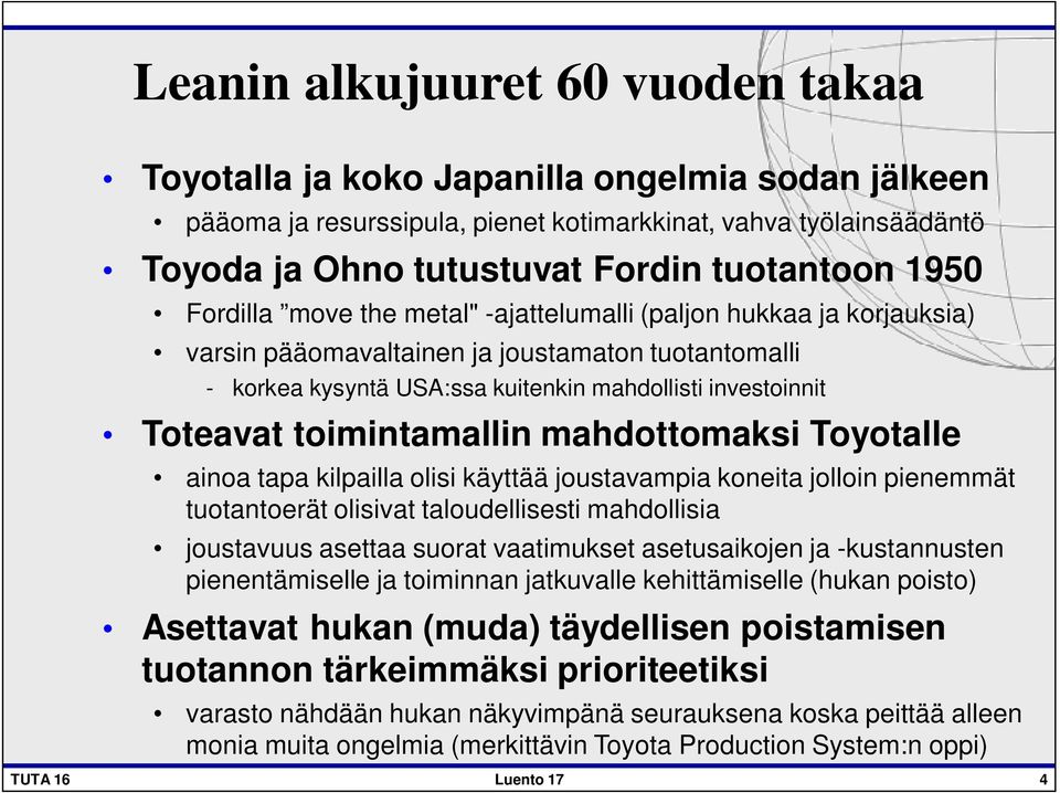 toimintamallin mahdottomaksi Toyotalle ainoa tapa kilpailla olisi käyttää joustavampia koneita jolloin pienemmät tuotantoerät olisivat taloudellisesti mahdollisia joustavuus asettaa suorat