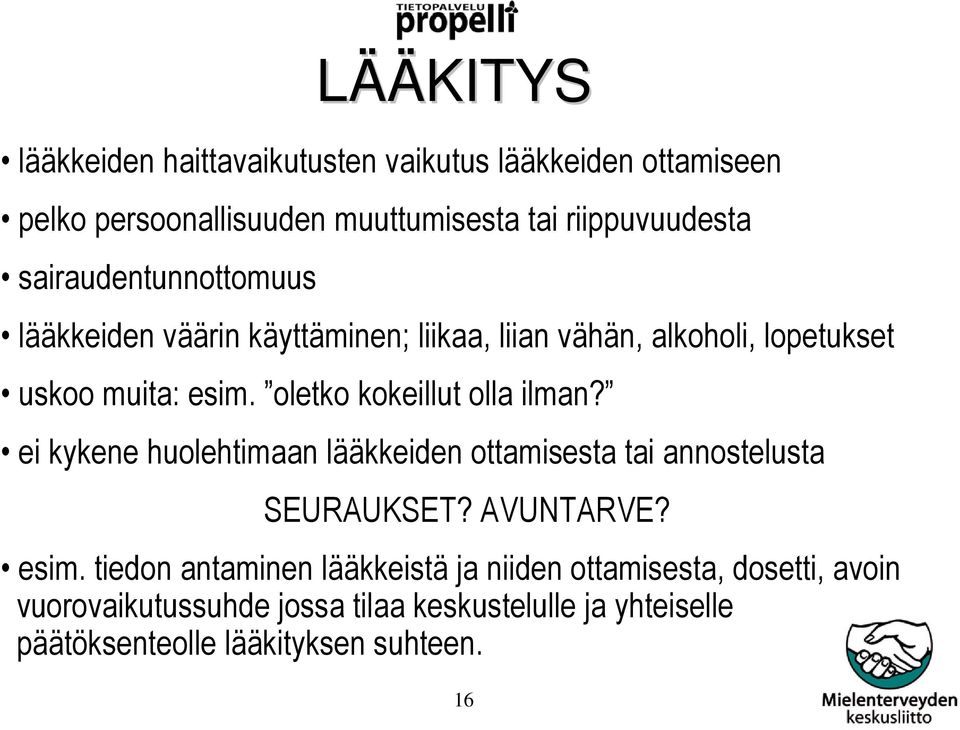 oletko kokeillut olla ilman? ei kykene huolehtimaan lääkkeiden ottamisesta tai annostelusta SEURAUKSET? AVUNTARVE? esim.