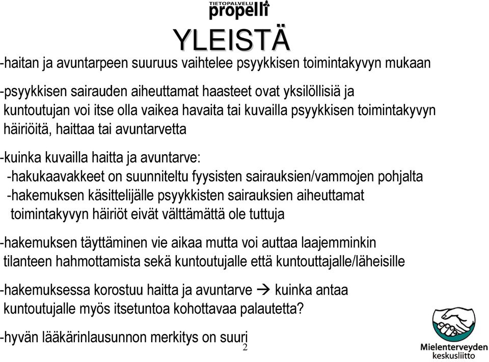 käsittelijälle psyykkisten sairauksien aiheuttamat toimintakyvyn häiriöt eivät välttämättä ole tuttuja -hakemuksen täyttäminen vie aikaa mutta voi auttaa laajemminkin tilanteen hahmottamista