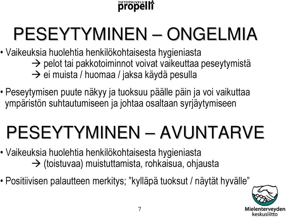 ympäristön suhtautumiseen ja johtaa osaltaan syrjäytymiseen PESEYTYMINEN AVUNTARVE Vaikeuksia huolehtia