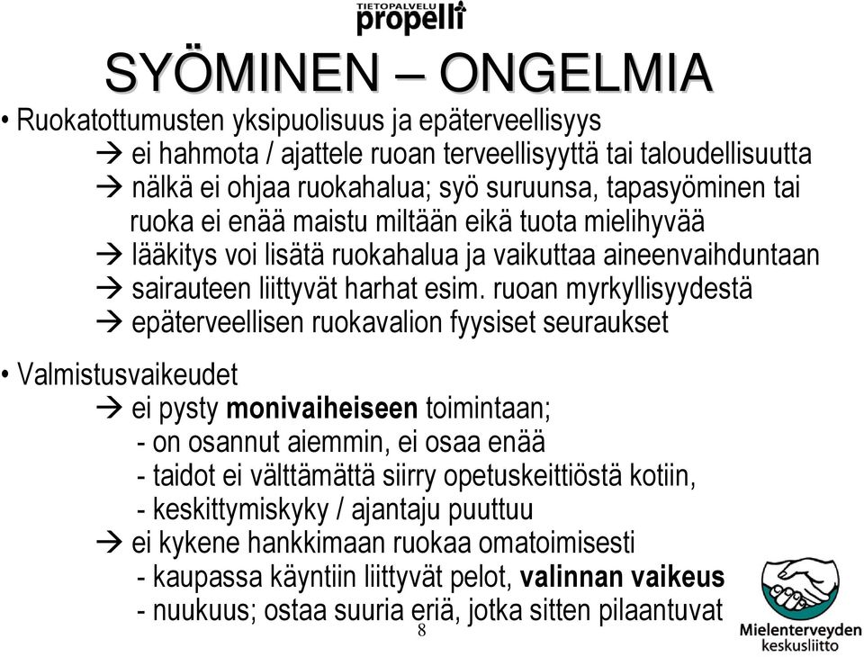 ruoan myrkyllisyydestä epäterveellisen ruokavalion fyysiset seuraukset Valmistusvaikeudet ei pysty monivaiheiseen toimintaan; - on osannut aiemmin, ei osaa enää - taidot ei välttämättä