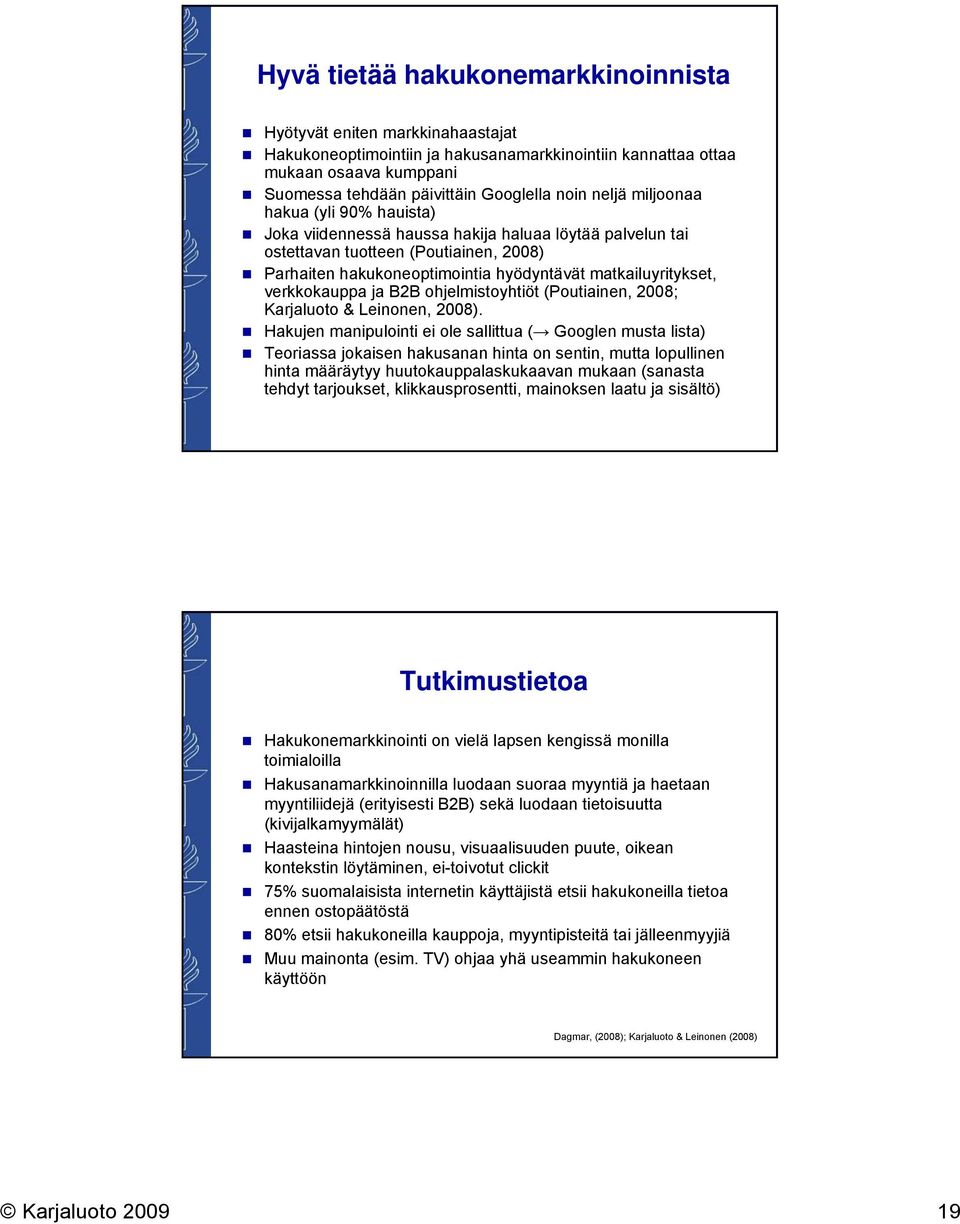 verkkokauppa ja B2B ohjelmistoyhtiöt (Poutiainen, 2008; Karjaluoto & Leinonen, 2008).
