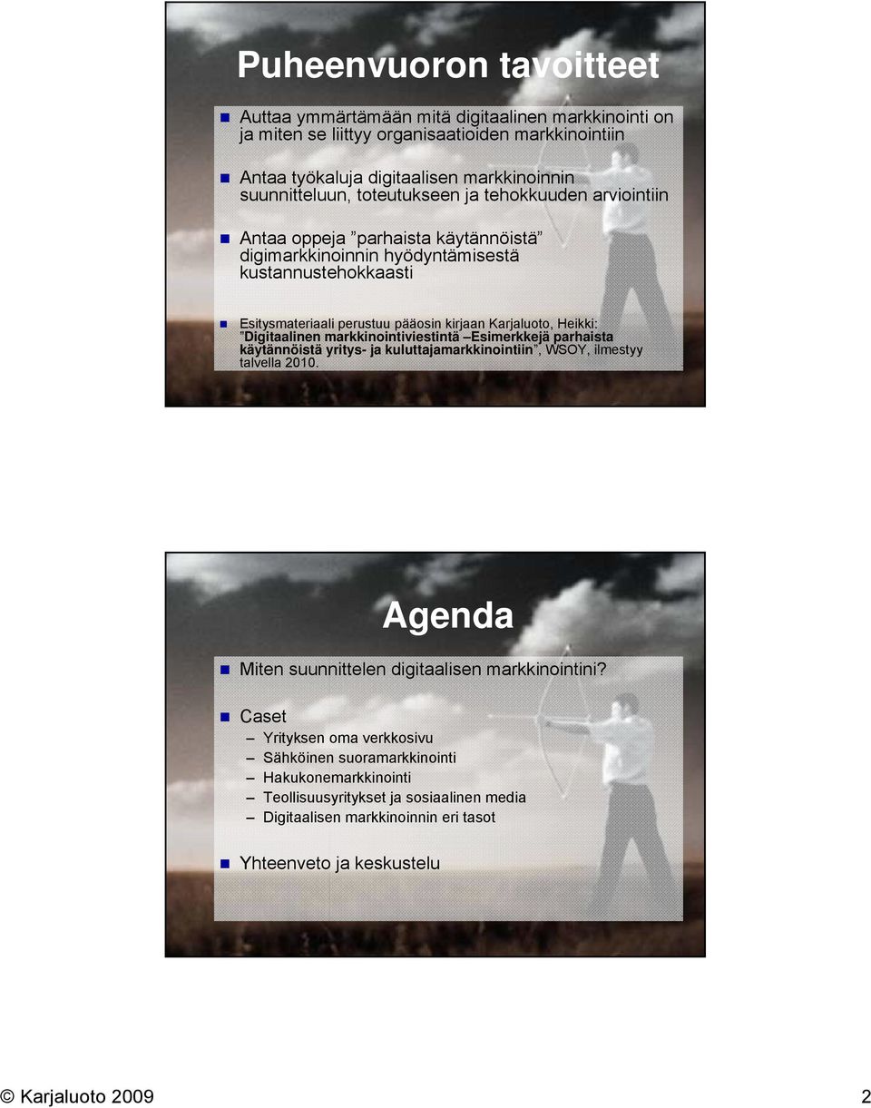 Digitaalinen markkinointiviestintä Esimerkkejä parhaista käytännöistä yritys- ja kuluttajamarkkinointiin, WSOY, ilmestyy talvella 2010. Agenda Miten suunnittelen digitaalisen markkinointini?