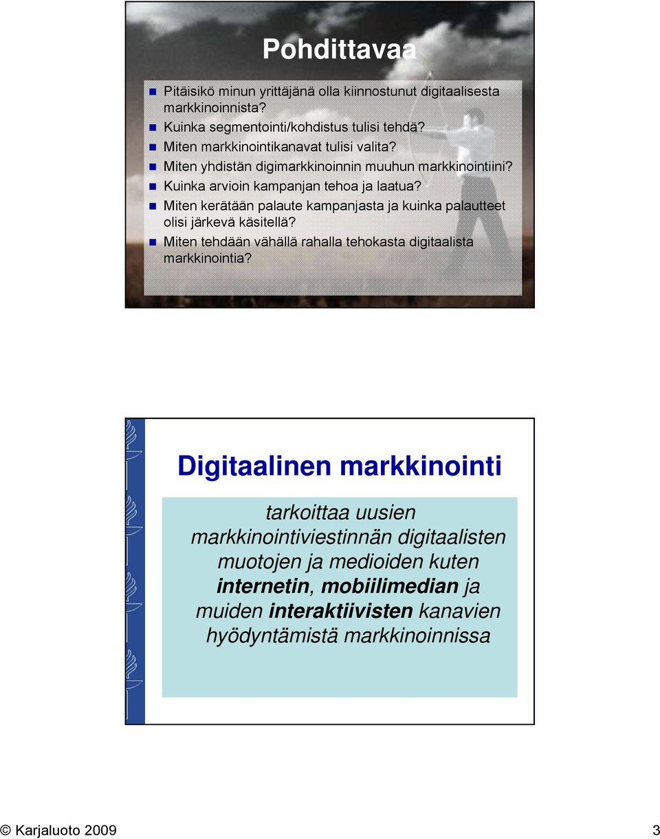 Miten kerätään palaute kampanjasta ja kuinka palautteet olisi järkevä käsitellä? Miten tehdään vähällä rahalla tehokasta digitaalista markkinointia?