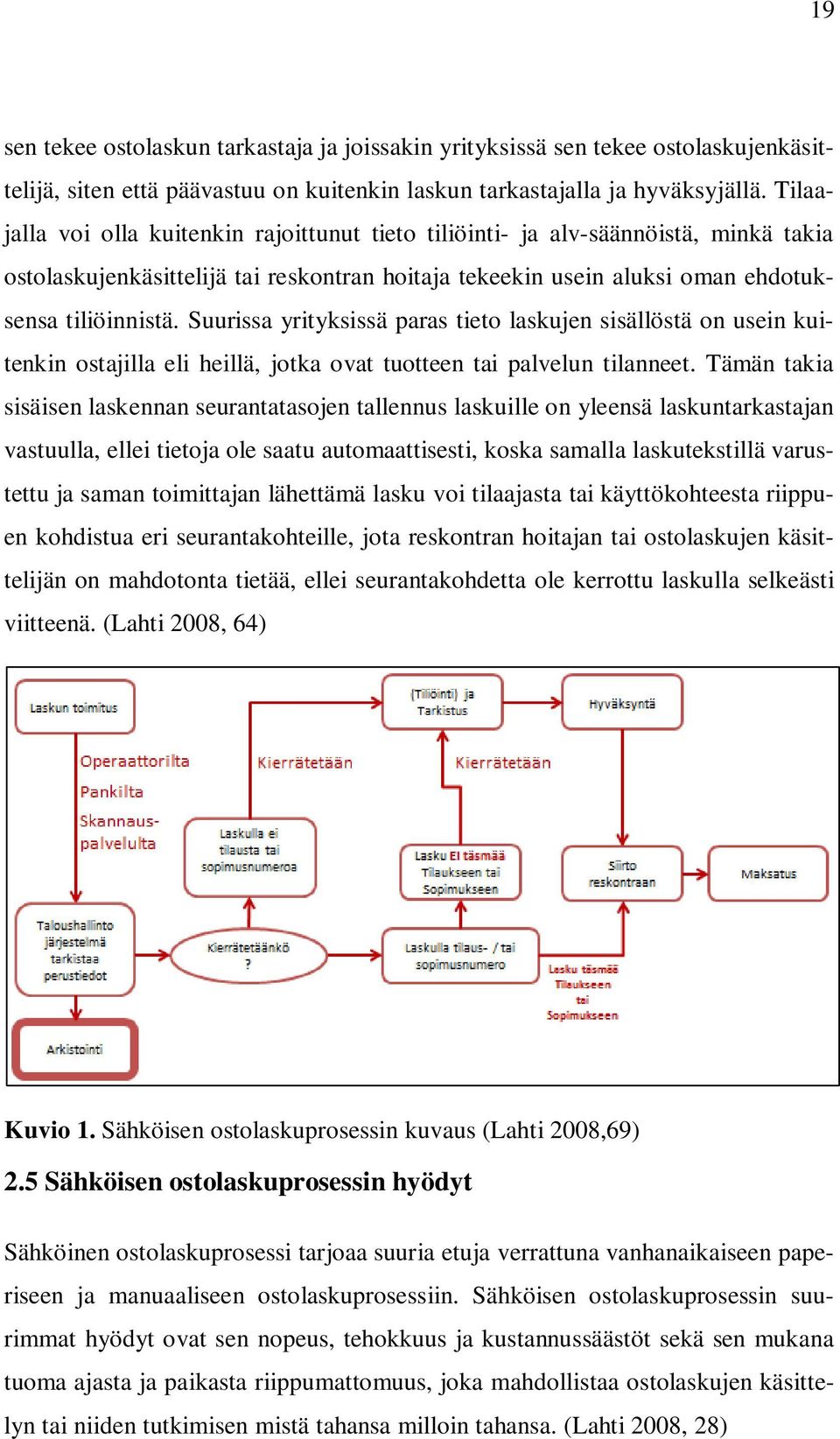 Suurissa yrityksissä paras tieto laskujen sisällöstä on usein kuitenkin ostajilla eli heillä, jotka ovat tuotteen tai palvelun tilanneet.