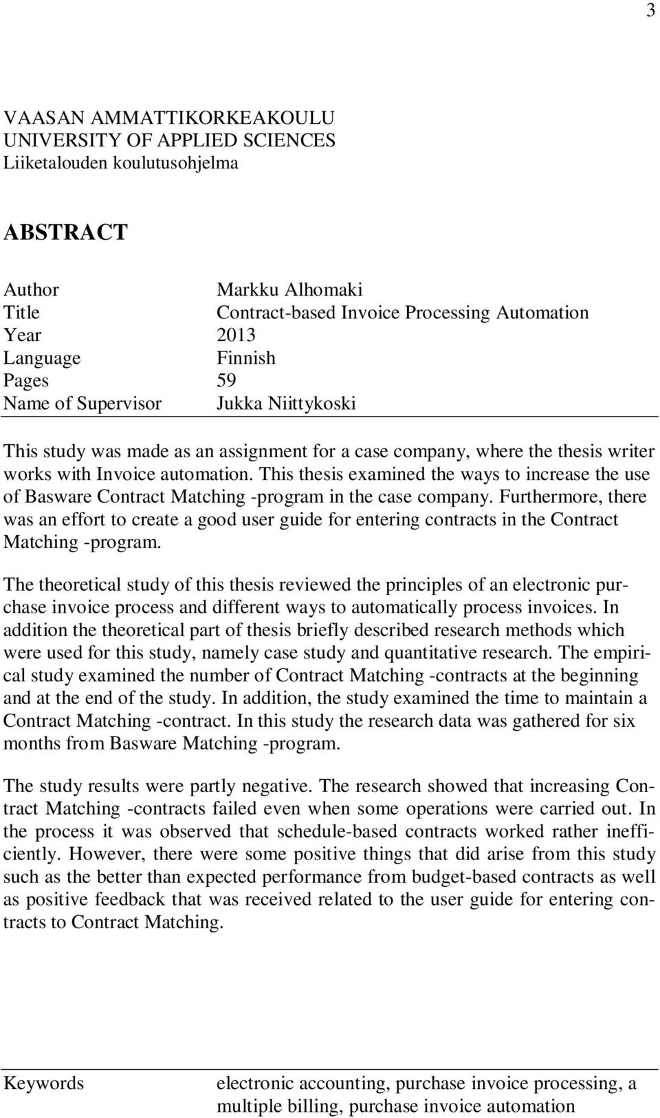 This thesis examined the ways to increase the use of Basware Contract Matching -program in the case company.