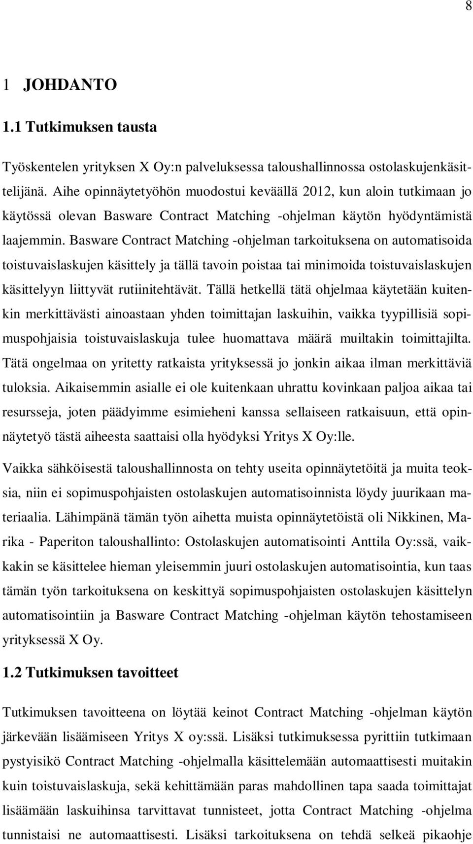 Basware Contract Matching -ohjelman tarkoituksena on automatisoida toistuvaislaskujen käsittely ja tällä tavoin poistaa tai minimoida toistuvaislaskujen käsittelyyn liittyvät rutiinitehtävät.