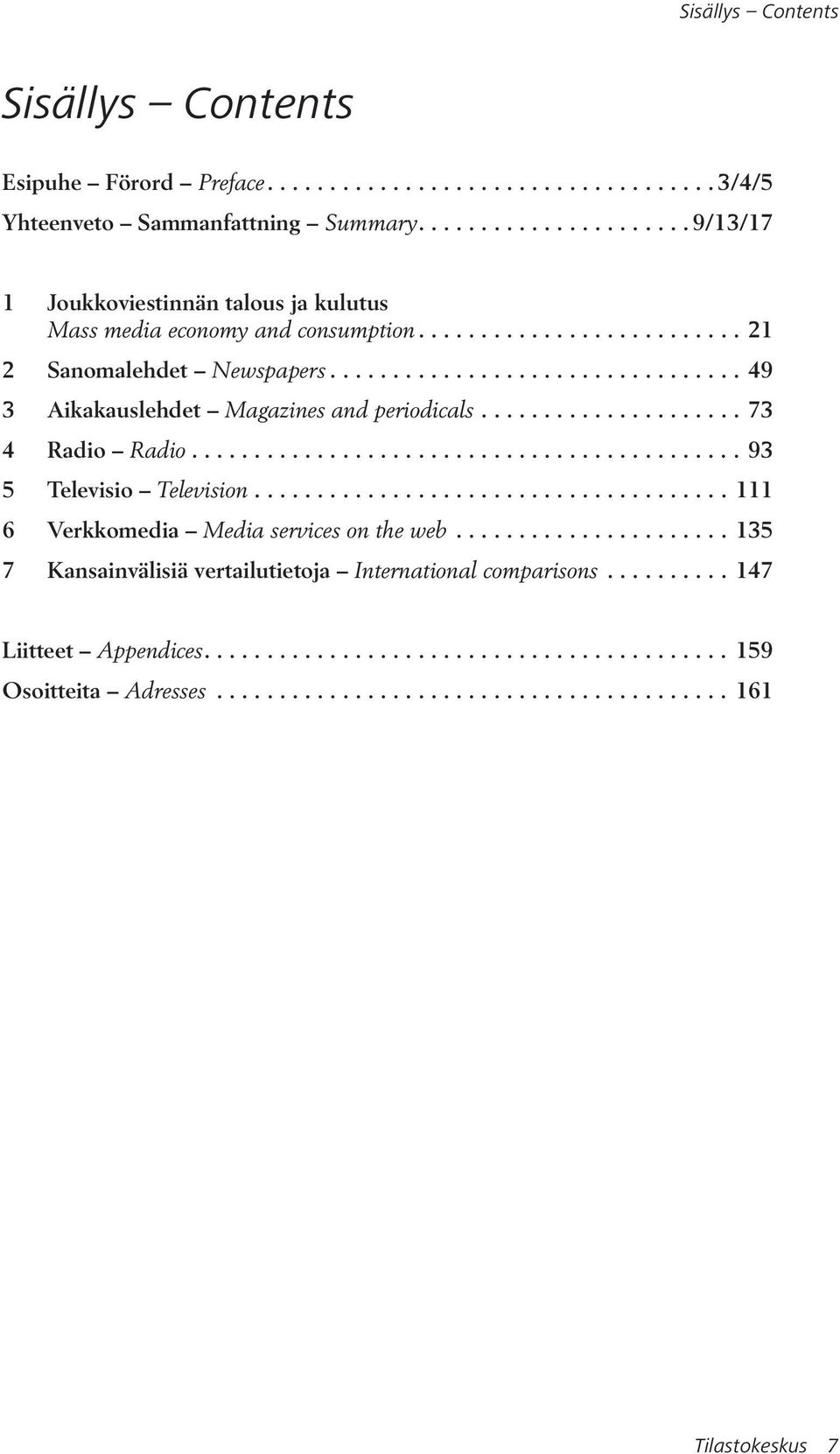 ................................ 49 3 Aikakauslehdet Magazines and periodicals..................... 73 4 Radio Radio............................................ 93 5 Televisio Television.