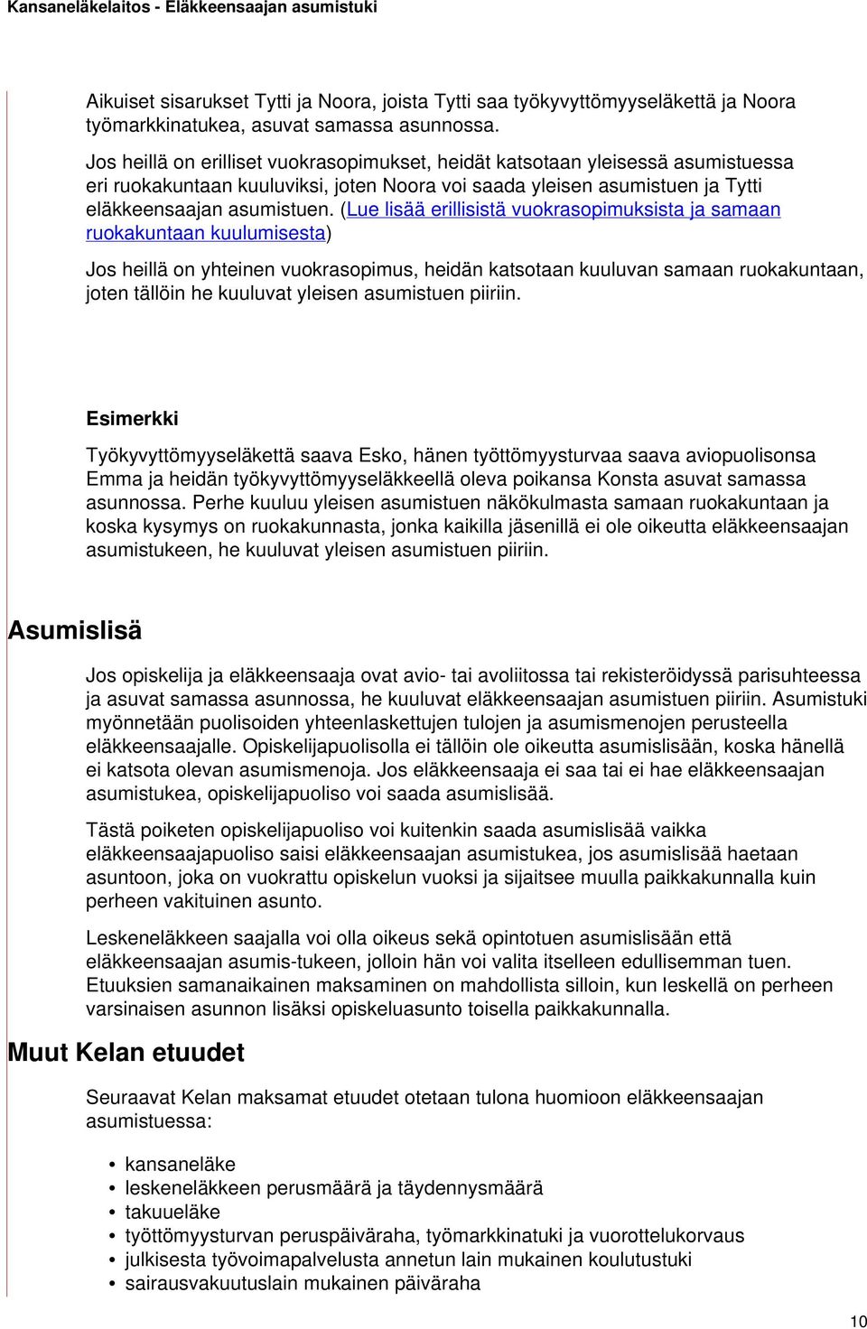 (Lue lisää erillisistä vuokrasopimuksista ja samaan ruokakuntaan kuulumisesta) Jos heillä on yhteinen vuokrasopimus, heidän katsotaan kuuluvan samaan ruokakuntaan, joten tällöin he kuuluvat yleisen