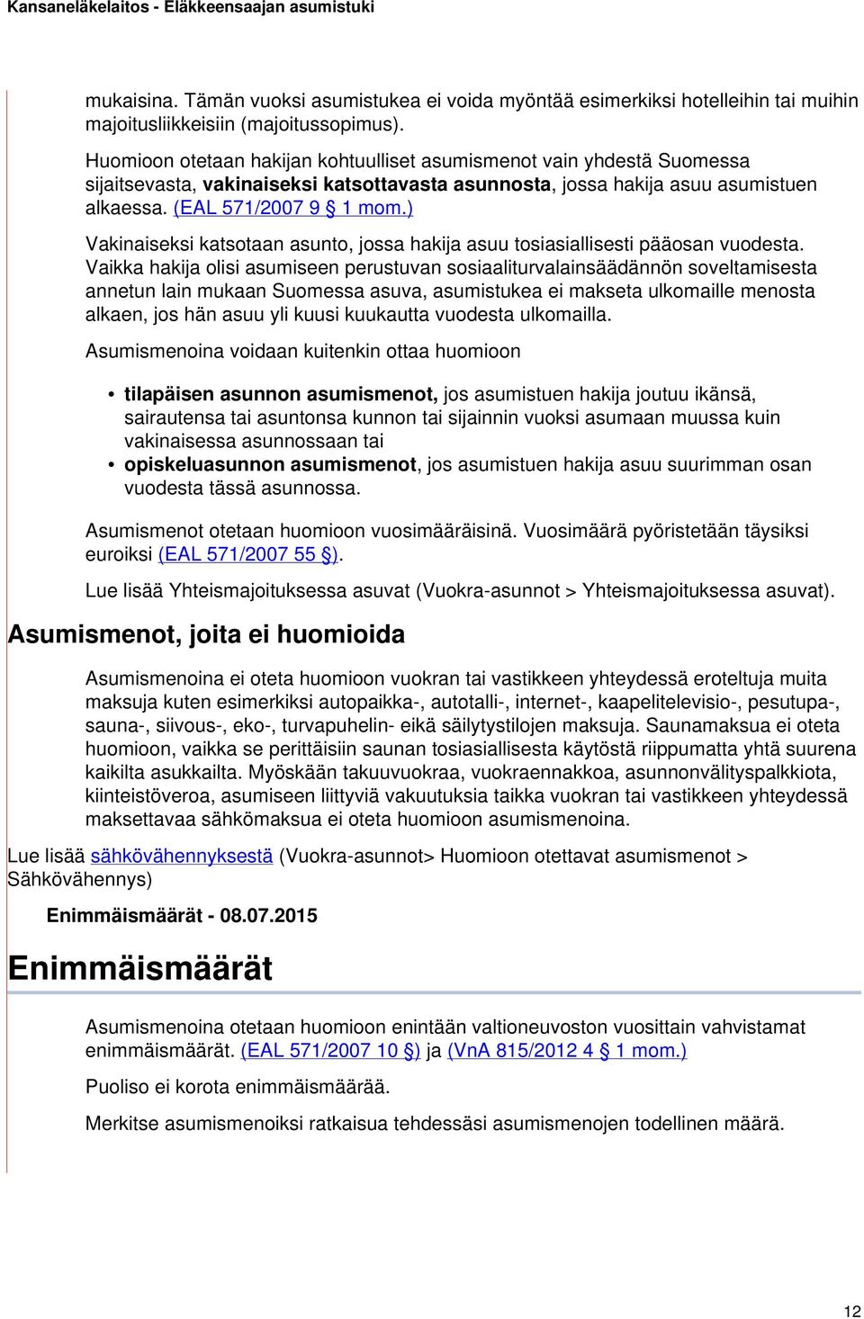) Vakinaiseksi katsotaan asunto, jossa hakija asuu tosiasiallisesti pääosan vuodesta.