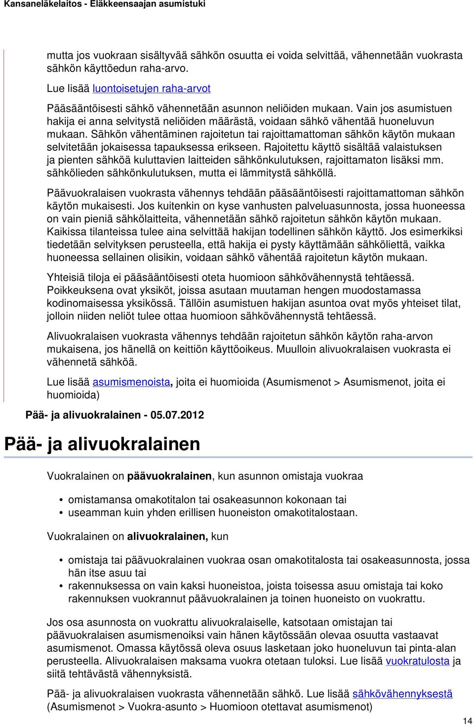 Vain jos asumistuen hakija ei anna selvitystä neliöiden määrästä, voidaan sähkö vähentää huoneluvun mukaan.