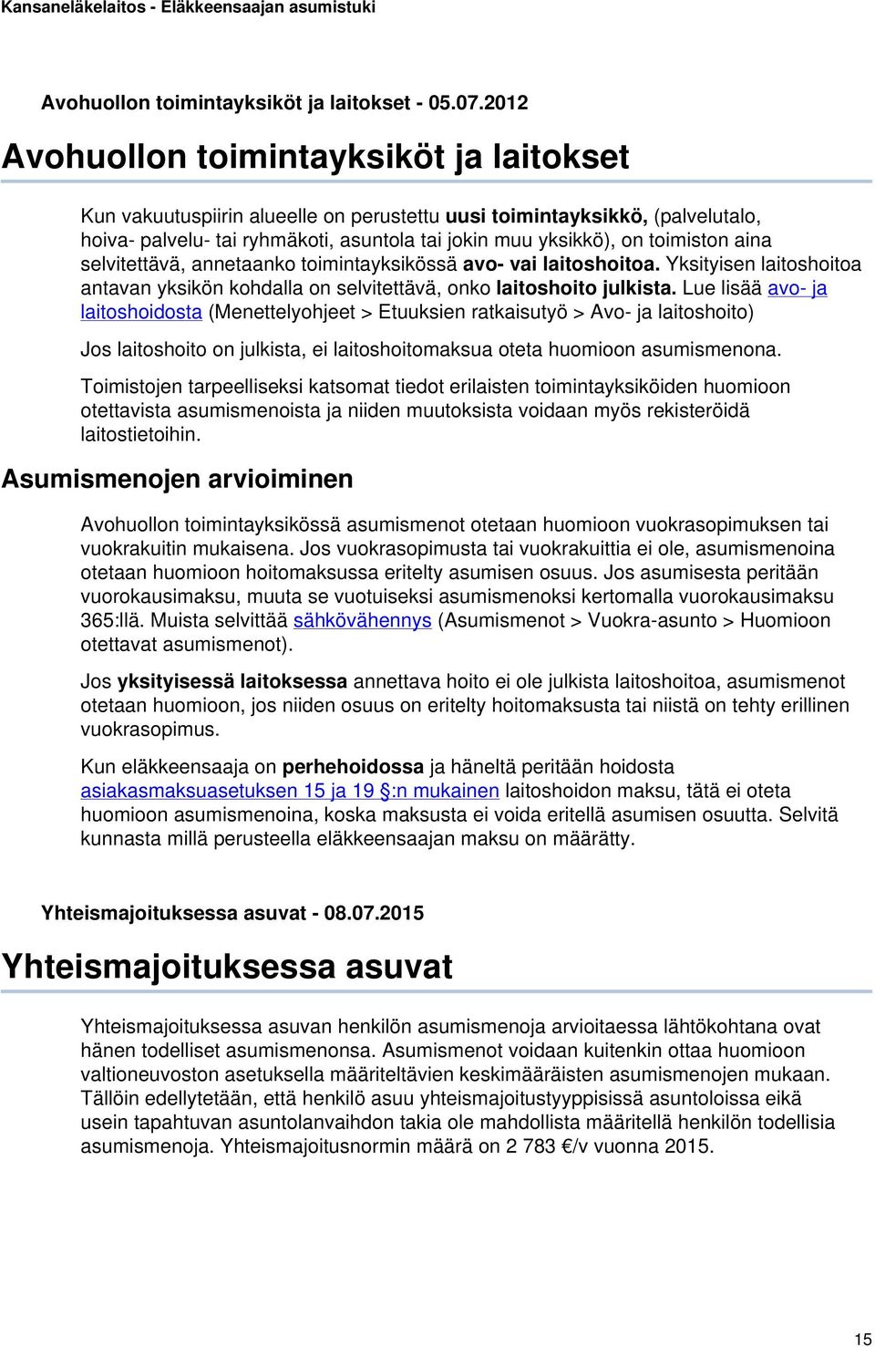 aina selvitettävä, annetaanko toimintayksikössä avo- vai laitoshoitoa. Yksityisen laitoshoitoa antavan yksikön kohdalla on selvitettävä, onko laitoshoito julkista.