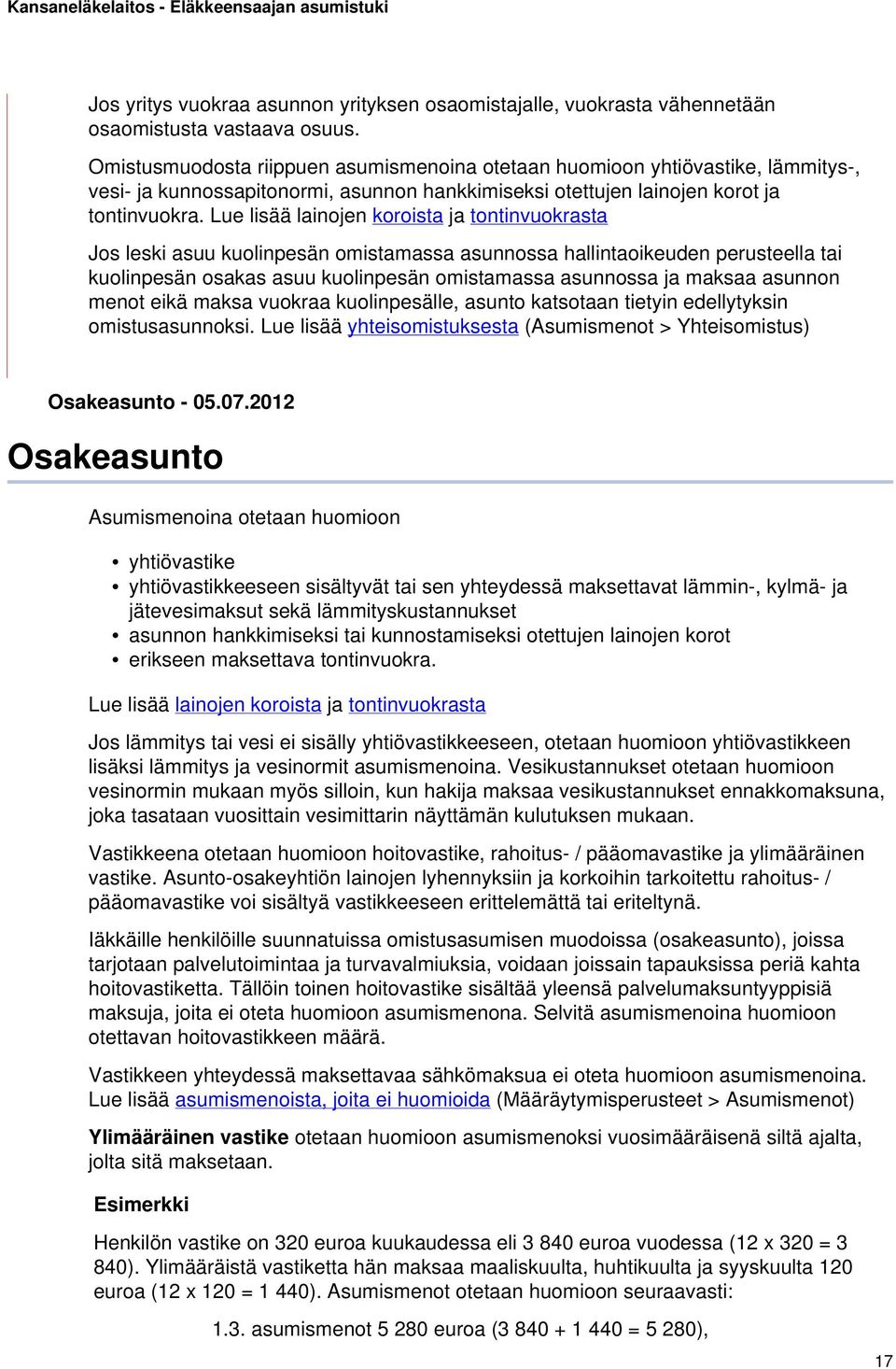 Lue lisää lainojen koroista ja tontinvuokrasta Jos leski asuu kuolinpesän omistamassa asunnossa hallintaoikeuden perusteella tai kuolinpesän osakas asuu kuolinpesän omistamassa asunnossa ja maksaa