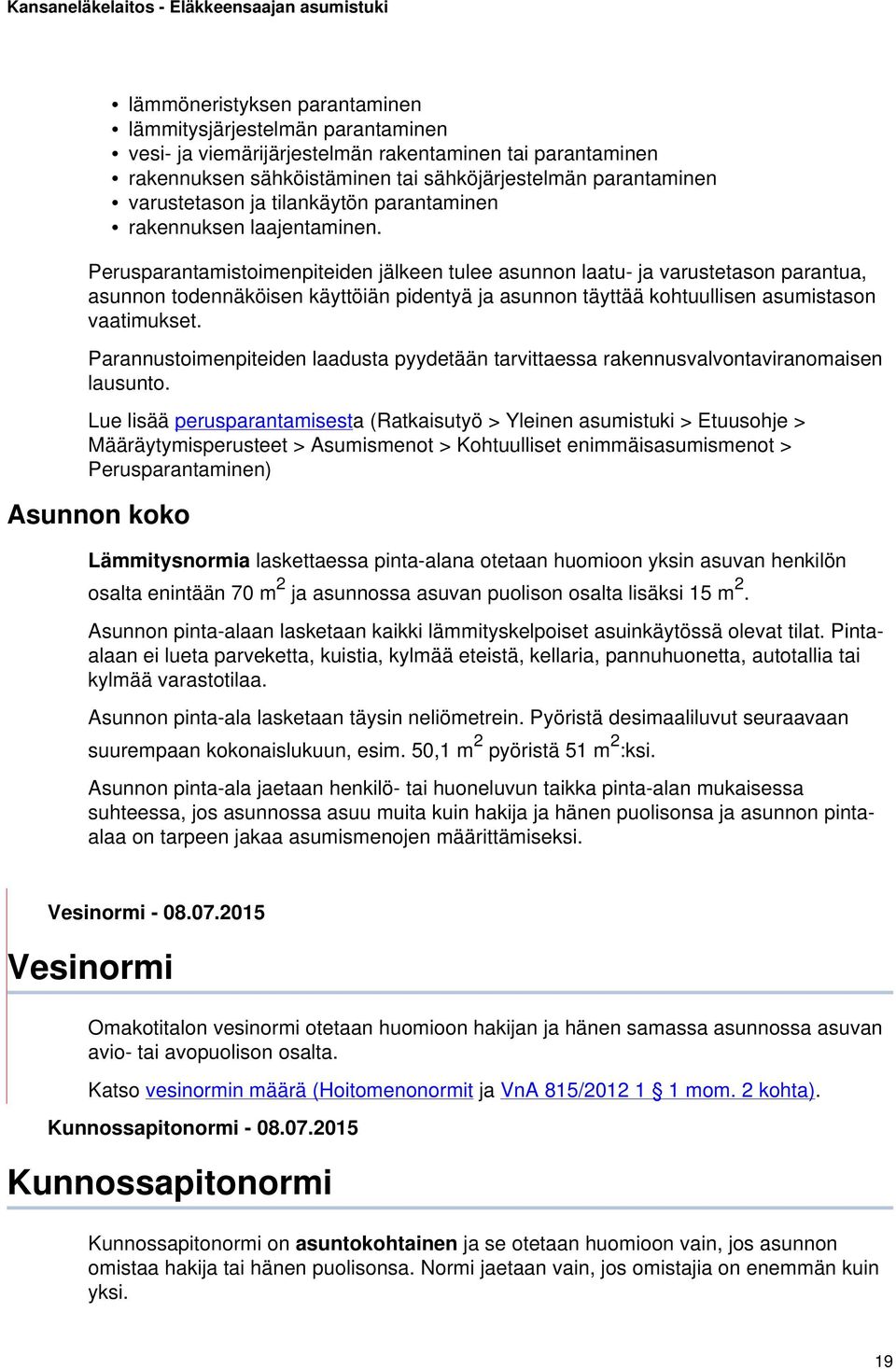 Perusparantamistoimenpiteiden jälkeen tulee asunnon laatu- ja varustetason parantua, asunnon todennäköisen käyttöiän pidentyä ja asunnon täyttää kohtuullisen asumistason vaatimukset.
